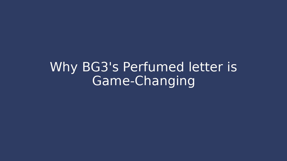 Why BG3's Perfumed letter is Game-Changing