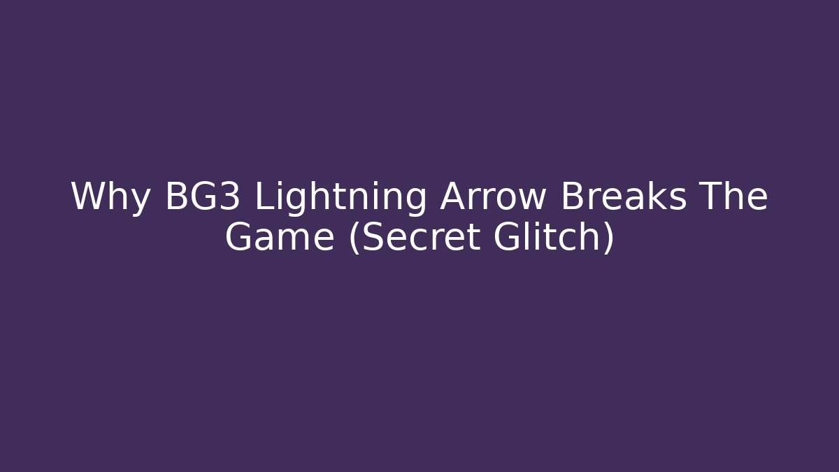 Why BG3 Lightning Arrow Breaks The Game (Secret Glitch)