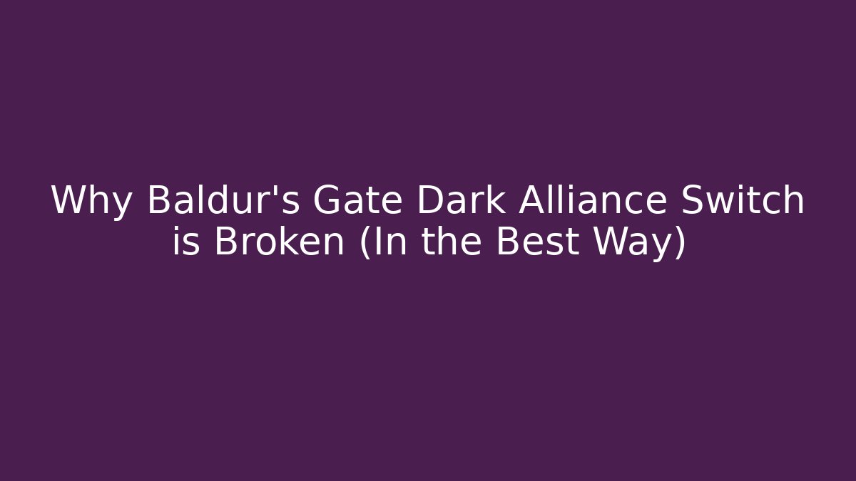 Why Baldur's Gate Dark Alliance Switch is Broken (In the Best Way)