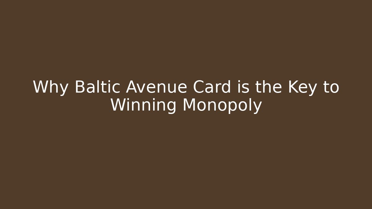 Why Baltic Avenue Card is the Key to Winning Monopoly