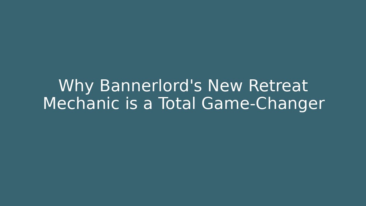 Why Bannerlord's New Retreat Mechanic is a Total Game-Changer