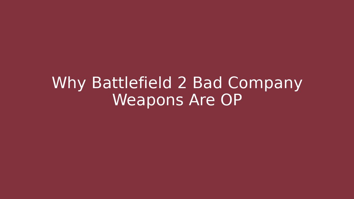 Why Battlefield 2 Bad Company Weapons Are OP