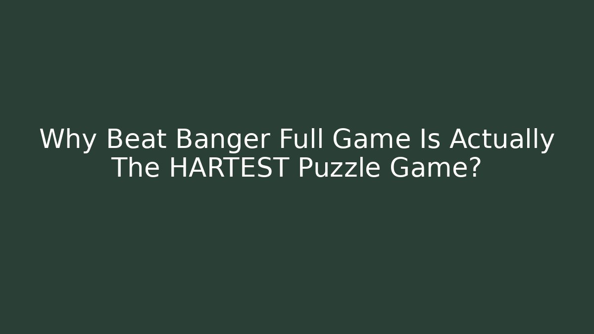 Why Beat Banger Full Game Is Actually The HARTEST Puzzle Game?