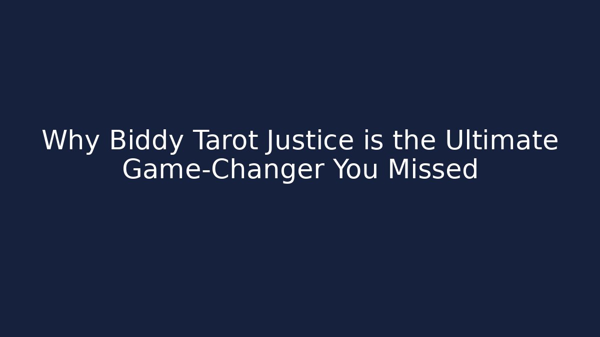 Why Biddy Tarot Justice is the Ultimate Game-Changer You Missed