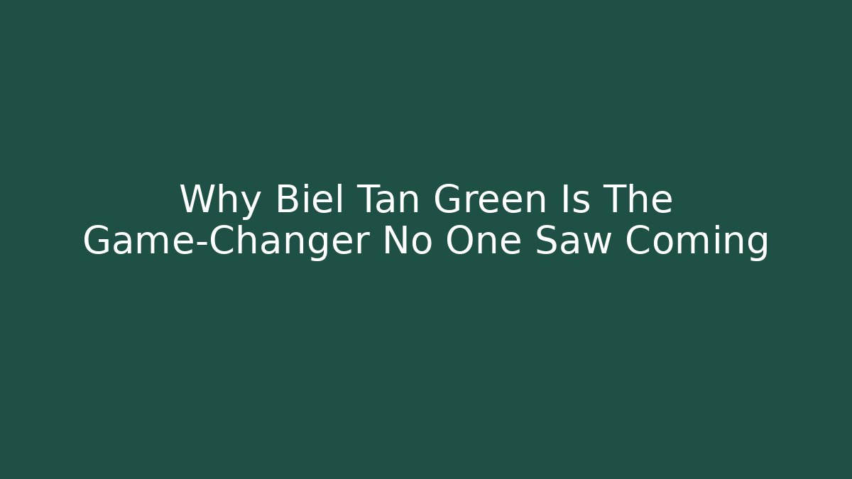 Why Biel Tan Green Is The Game-Changer No One Saw Coming