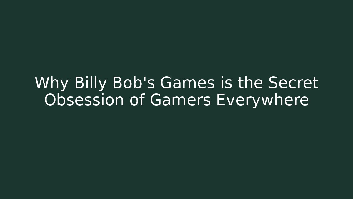 Why Billy Bob's Games is the Secret Obsession of Gamers Everywhere