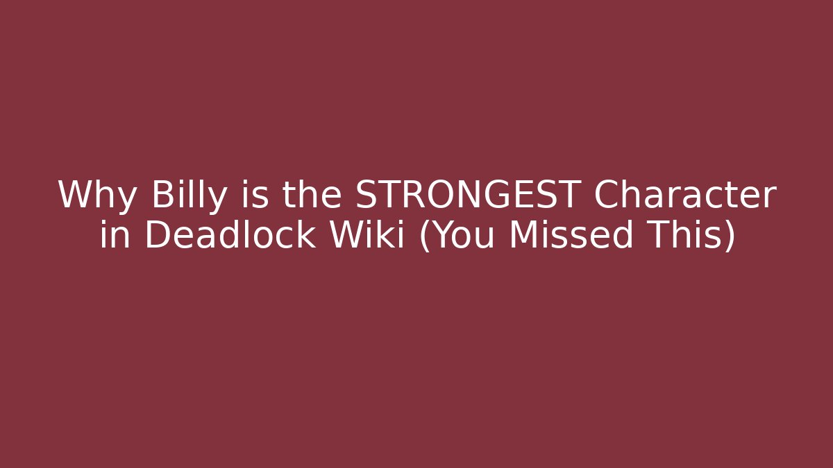 Why Billy is the STRONGEST Character in Deadlock Wiki (You Missed This)
