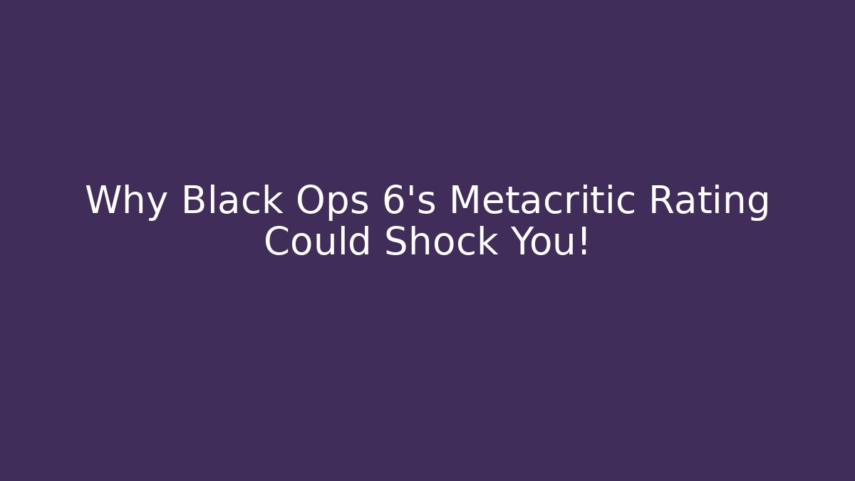 Why Black Ops 6’s Metacritic Rating Could Shock You! - Método de Aprovação
