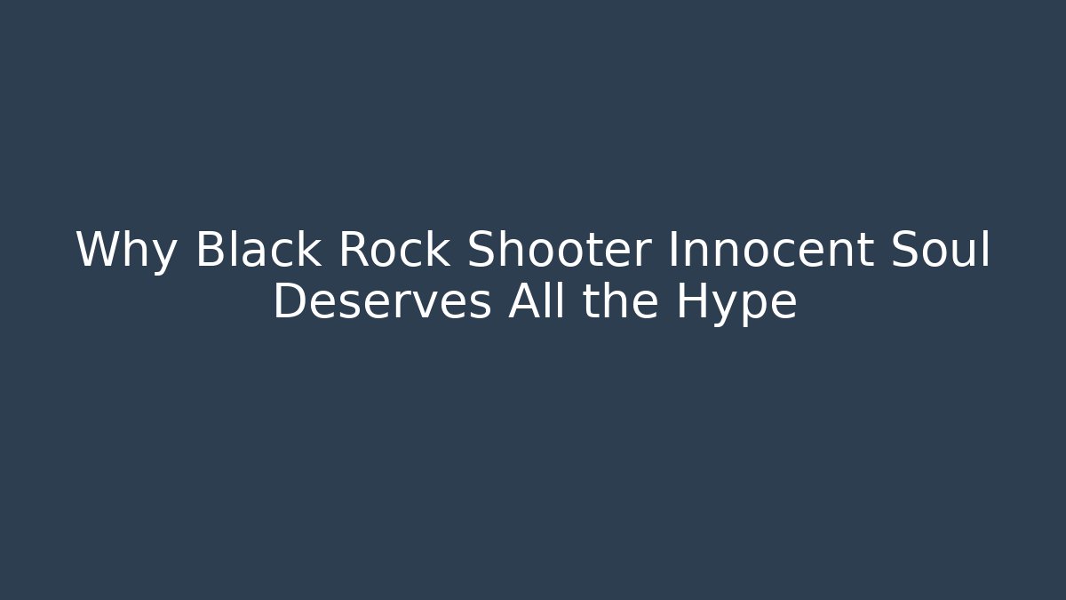 Why Black Rock Shooter Innocent Soul Deserves All the Hype