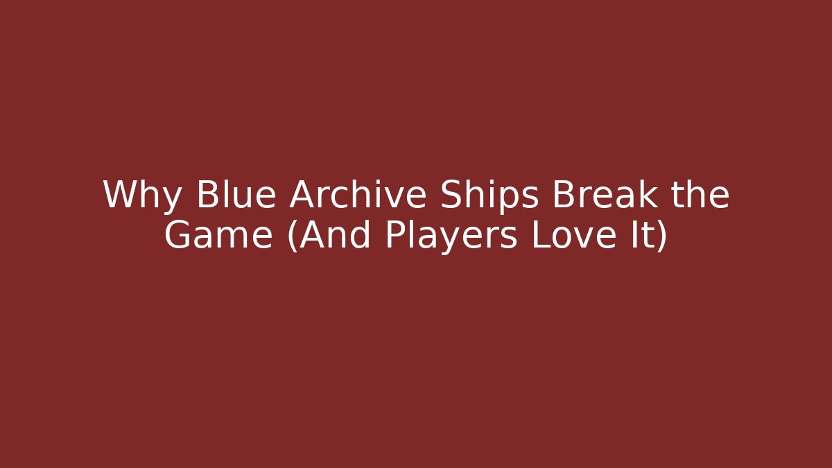 Why Blue Archive Ships Break the Game (And Players Love It)