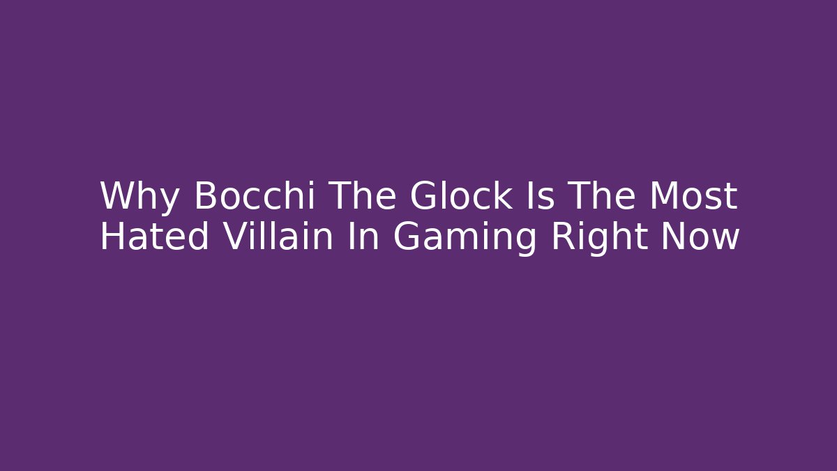 Why Bocchi The Glock Is The Most Hated Villain In Gaming Right Now