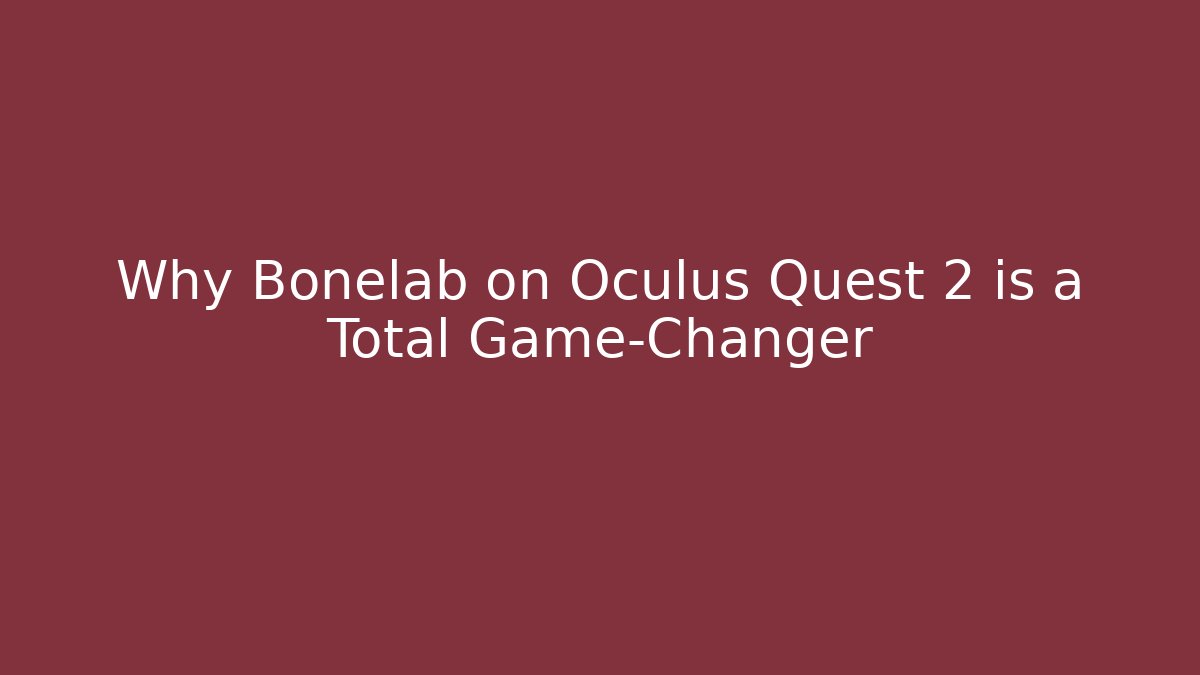 Why Bonelab on Oculus Quest 2 is a Total Game-Changer