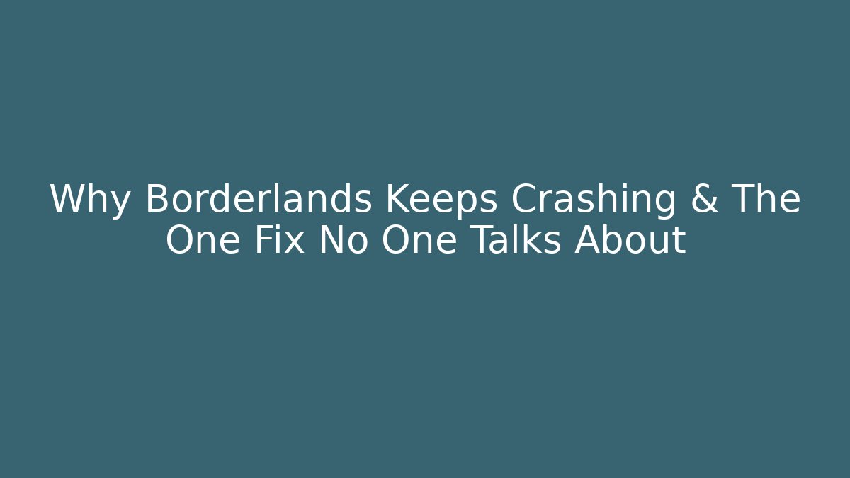 Why Borderlands Keeps Crashing & The One Fix No One Talks About - Método de Aprovação
