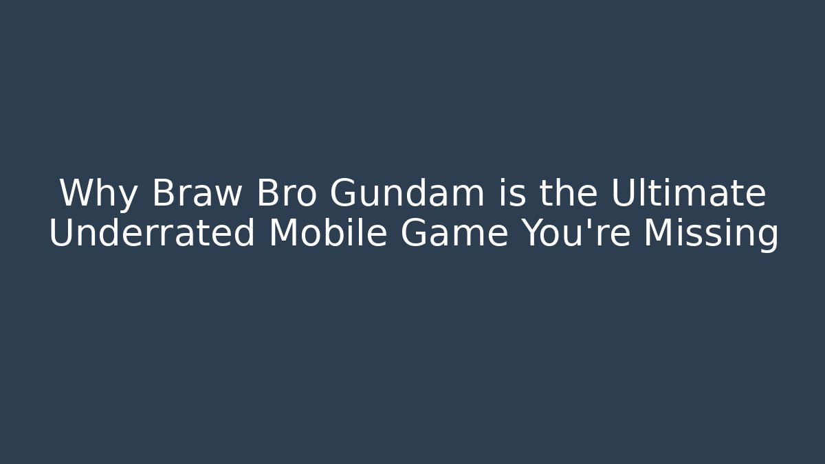 Why Braw Bro Gundam is the Ultimate Underrated Mobile Game You’re Missing - Método de Aprovação