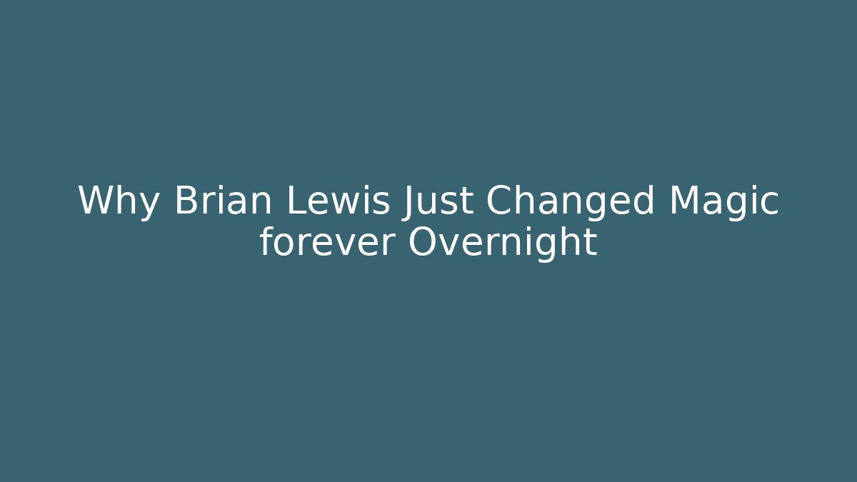 Why Brian Lewis Just Changed Magic forever Overnight - Método de Aprovação