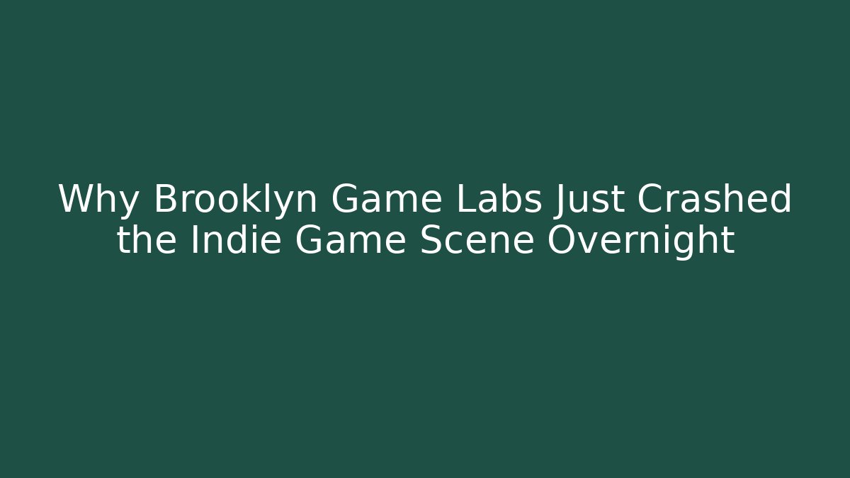 Why Brooklyn Game Labs Just Crashed the Indie Game Scene Overnight - Método de Aprovação