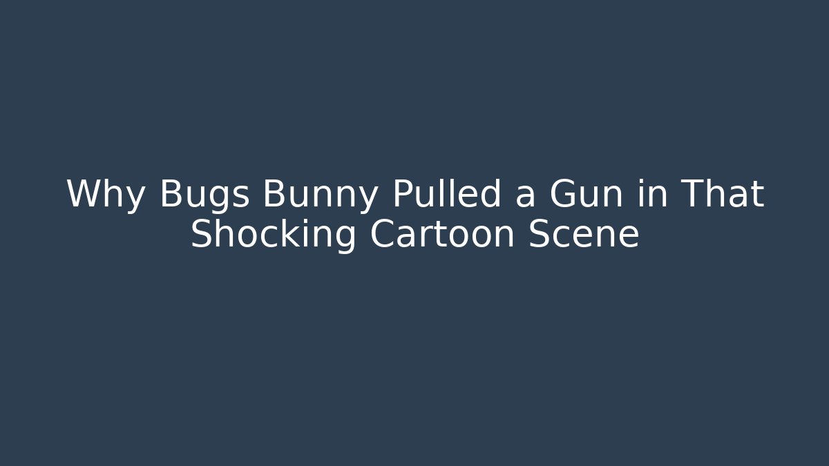 Why Bugs Bunny Pulled a Gun in That Shocking Cartoon Scene