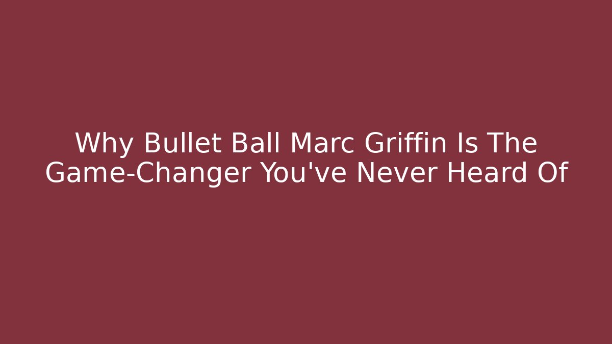 Why Bullet Ball Marc Griffin Is The Game-Changer You’ve Never Heard Of