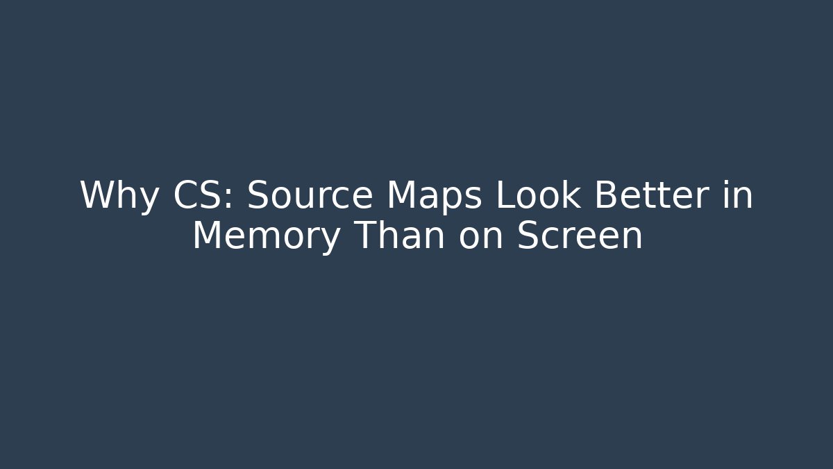Why CS: Source Maps Look Better in Memory Than on Screen - Método de Aprovação