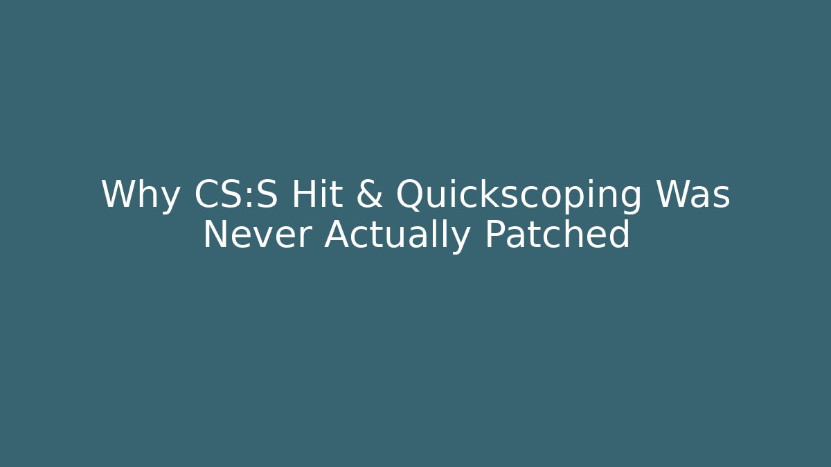 Why CS:S Hit & Quickscoping Was Never Actually Patched - Método de Aprovação