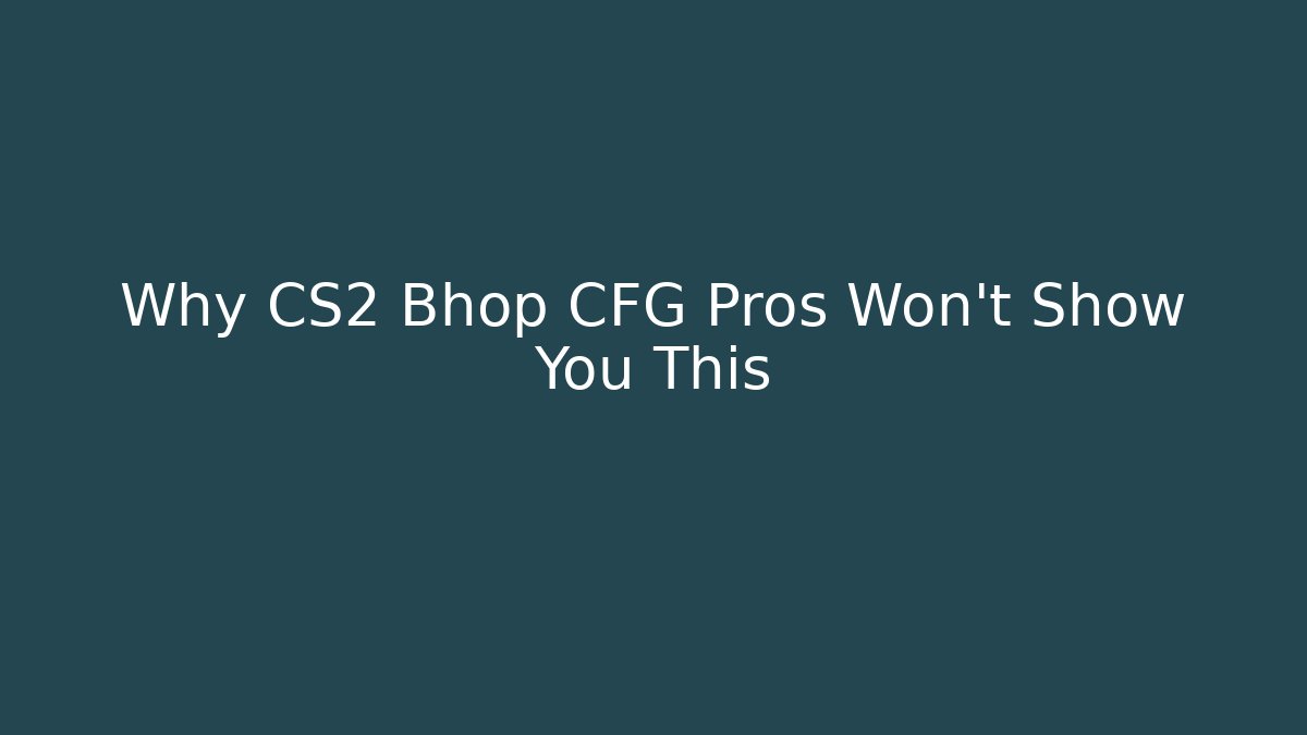 Why CS2 Bhop CFG Pros Won’t Show You This