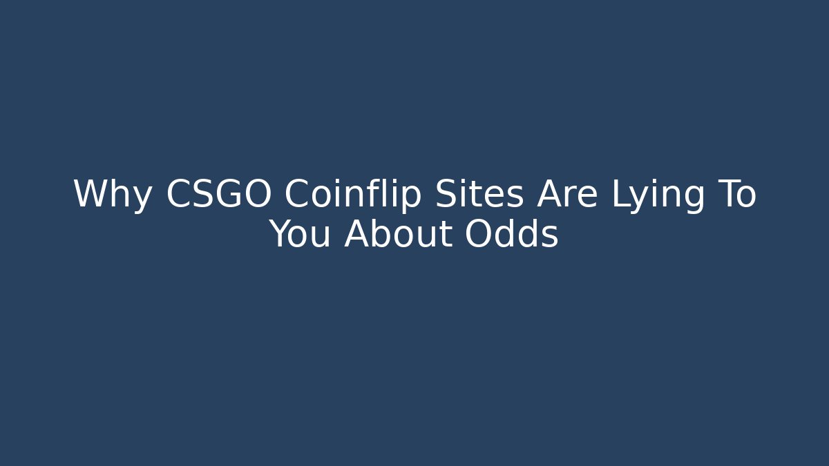 Why CSGO Coinflip Sites Are Lying To You About Odds