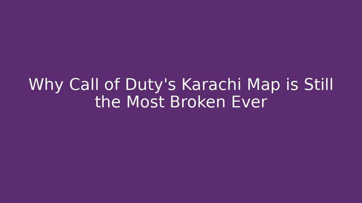 Why Call of Duty's Karachi Map is Still the Most Broken Ever - Método de Aprovação
