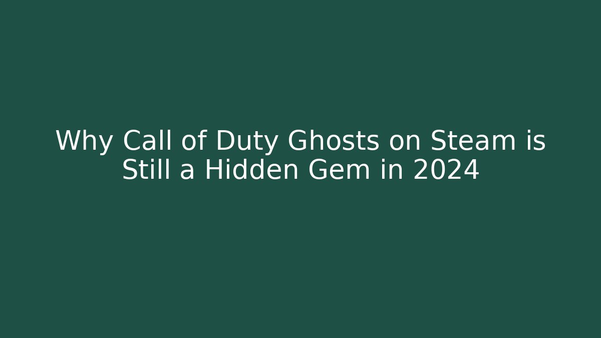 Why Call of Duty Ghosts on Steam is Still a Hidden Gem in 2024