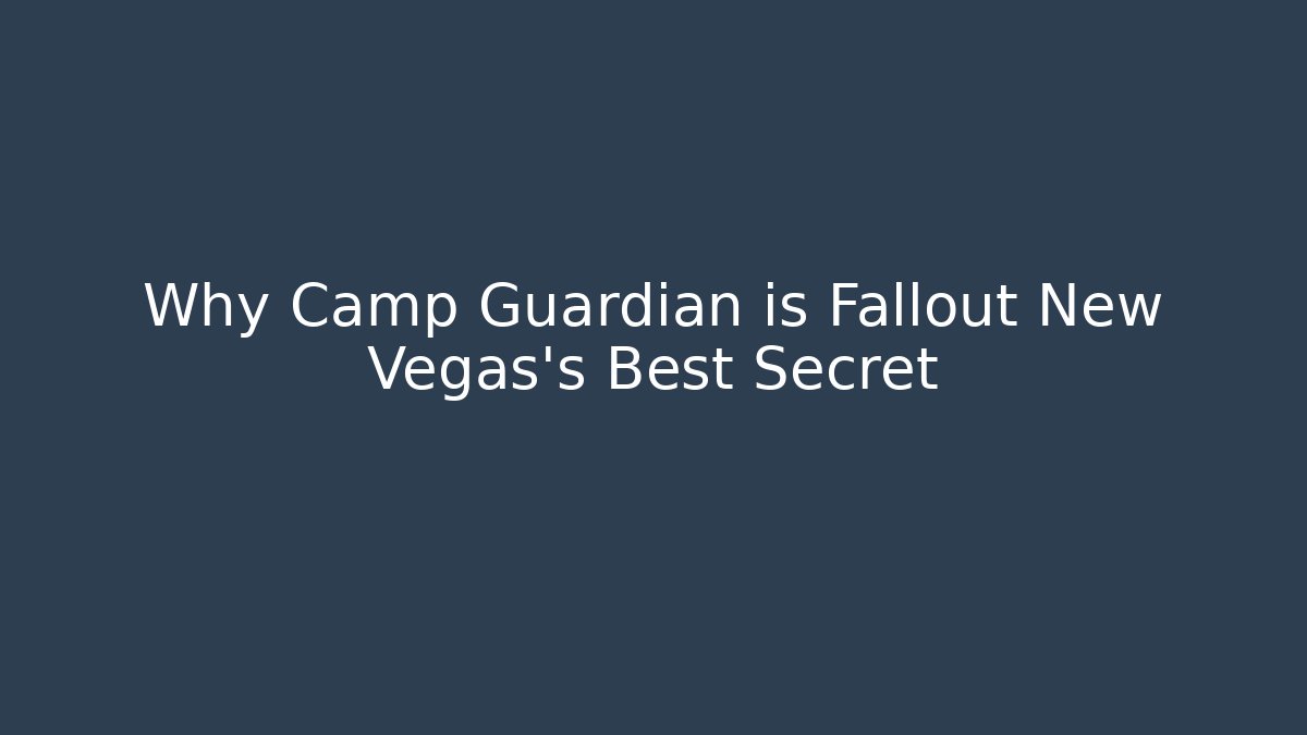 Why Camp Guardian is Fallout New Vegas's Best Secret