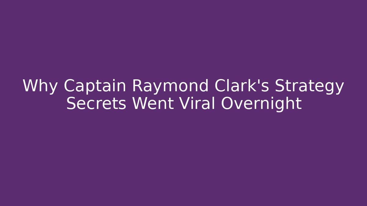 Why Captain Raymond Clark's Strategy Secrets Went Viral Overnight - Método de Aprovação