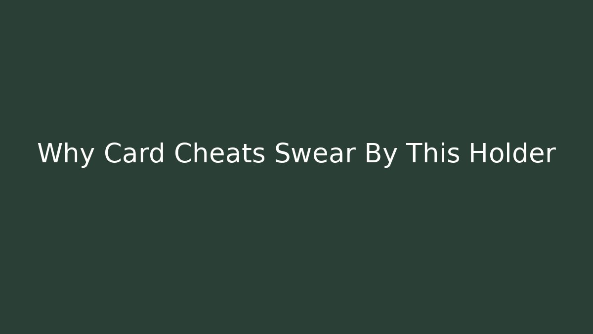 Why Card Cheats Swear By This Holder - Método de Aprovação