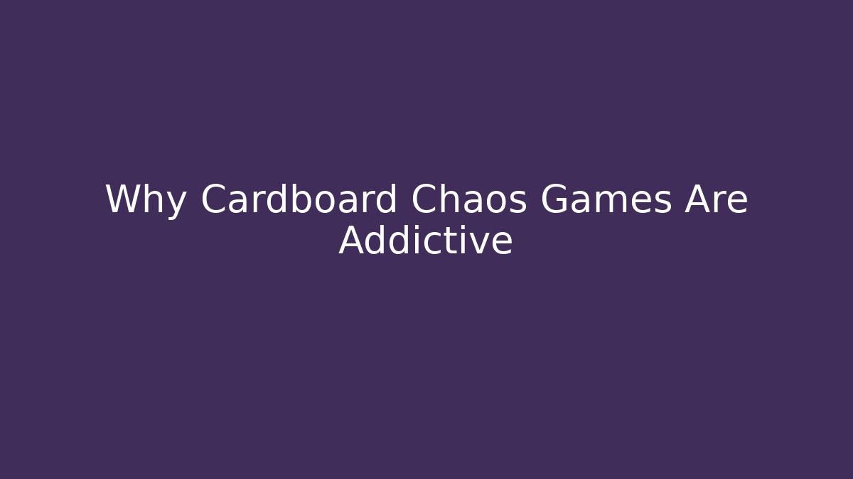 Why Cardboard Chaos Games Are Addictive - Método de Aprovação