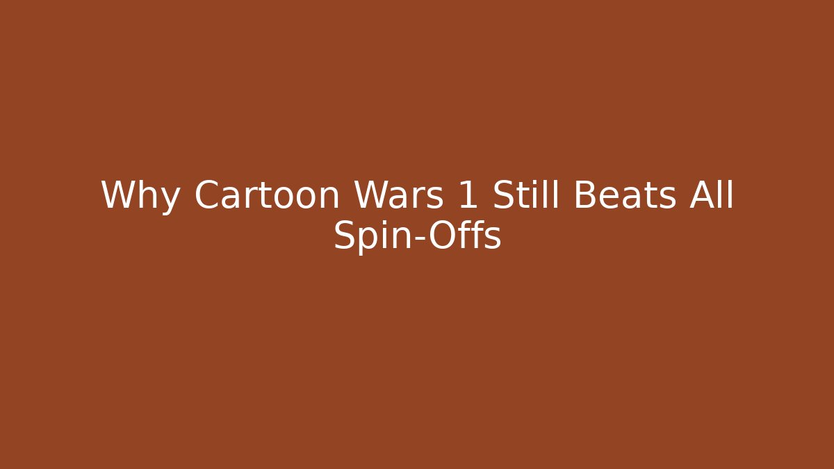 Why Cartoon Wars 1 Still Beats All Spin-Offs