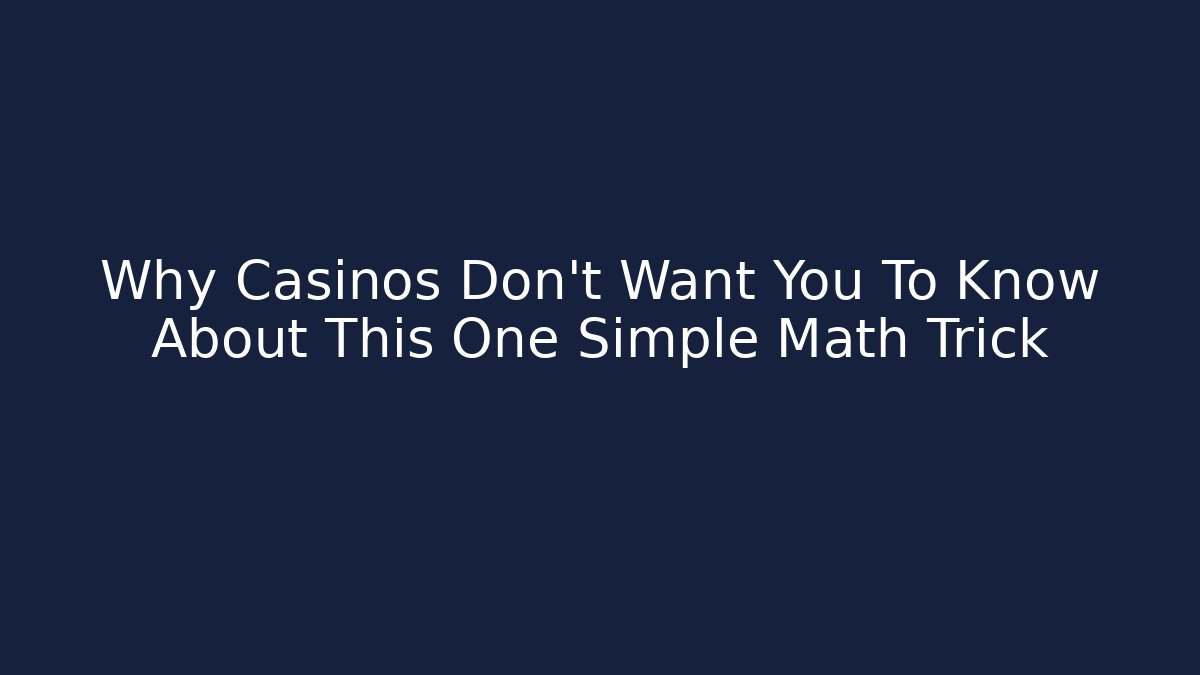 Why Casinos Don’t Want You To Know About This One Simple Math Trick