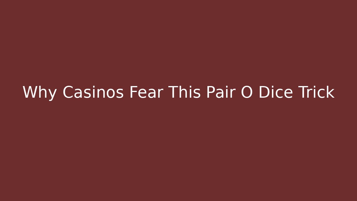 Why Casinos Fear This Pair O Dice Trick - Método de Aprovação