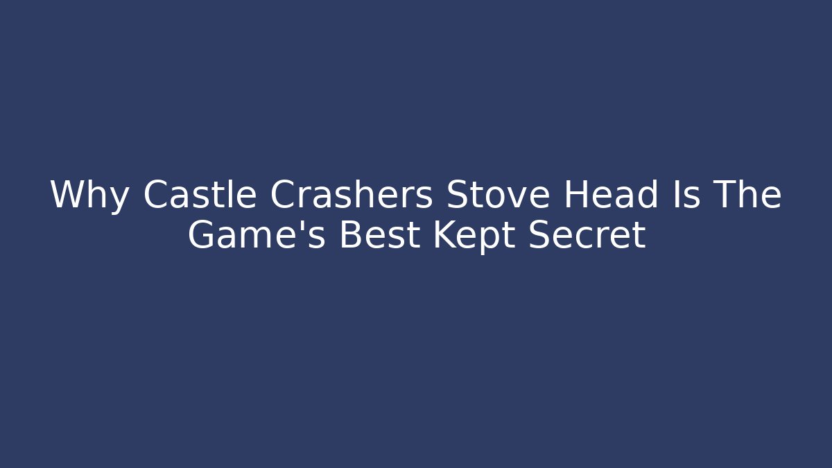 Why Castle Crashers Stove Head Is The Game's Best Kept Secret