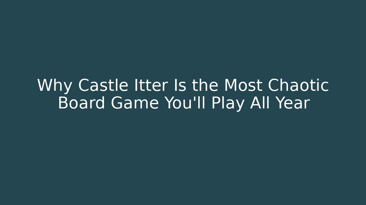 Why Castle Itter Is the Most Chaotic Board Game You’ll Play All Year