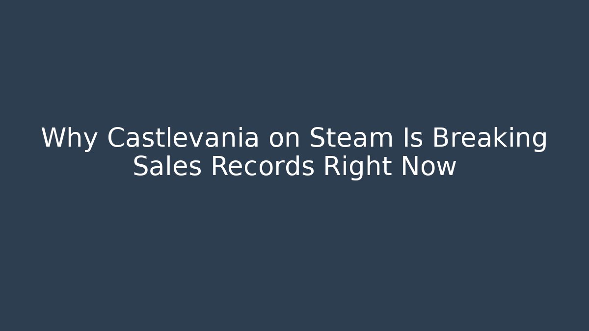 Why Castlevania on Steam Is Breaking Sales Records Right Now