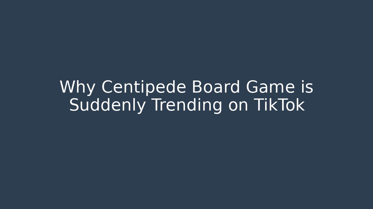 Why Centipede Board Game is Suddenly Trending on TikTok - Método de Aprovação