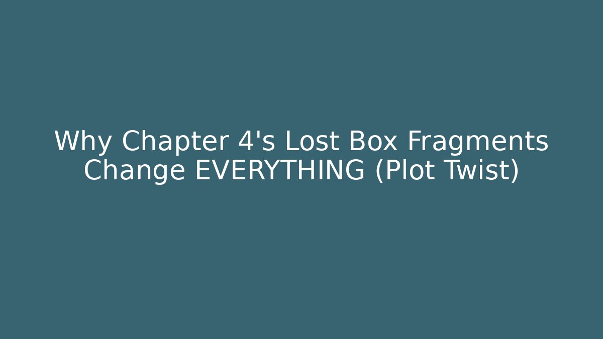 Why Chapter 4's Lost Box Fragments Change EVERYTHING (Plot Twist) - Método de Aprovação