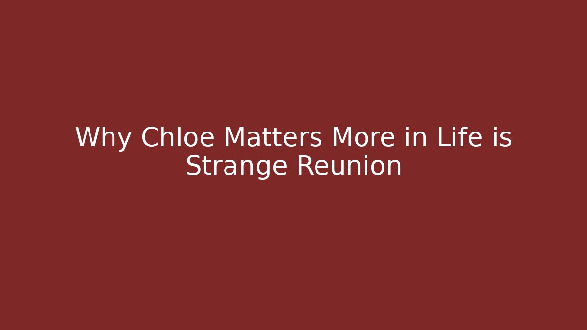 Why Chloe Matters More in Life is Strange Reunion
