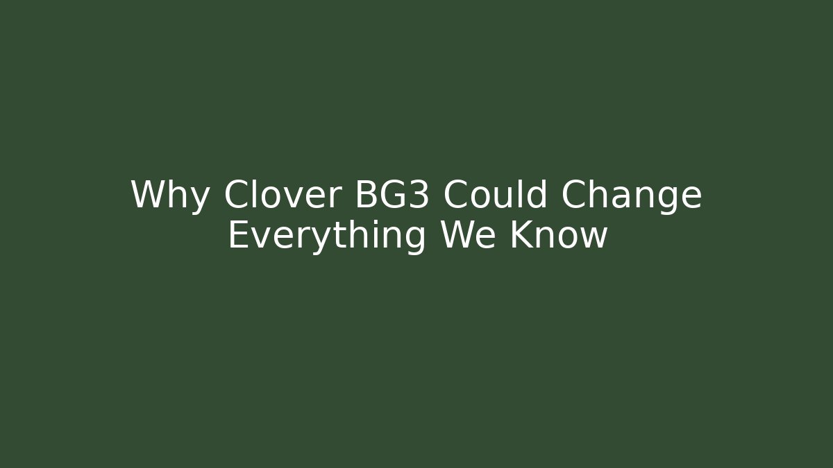 Why Clover BG3 Could Change Everything We Know