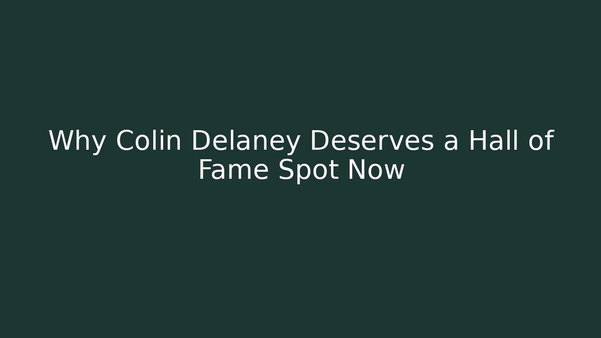 Why Colin Delaney Deserves a Hall of Fame Spot Now