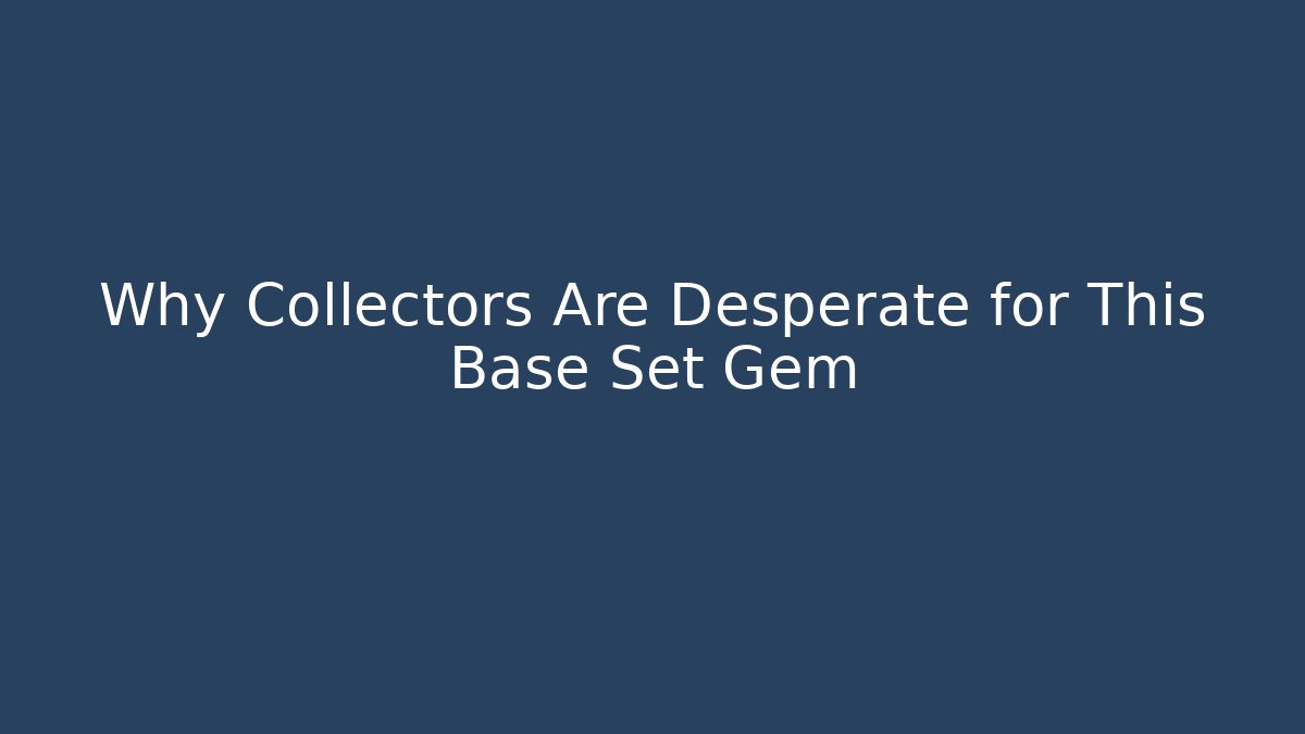 Why Collectors Are Desperate for This Base Set Gem
