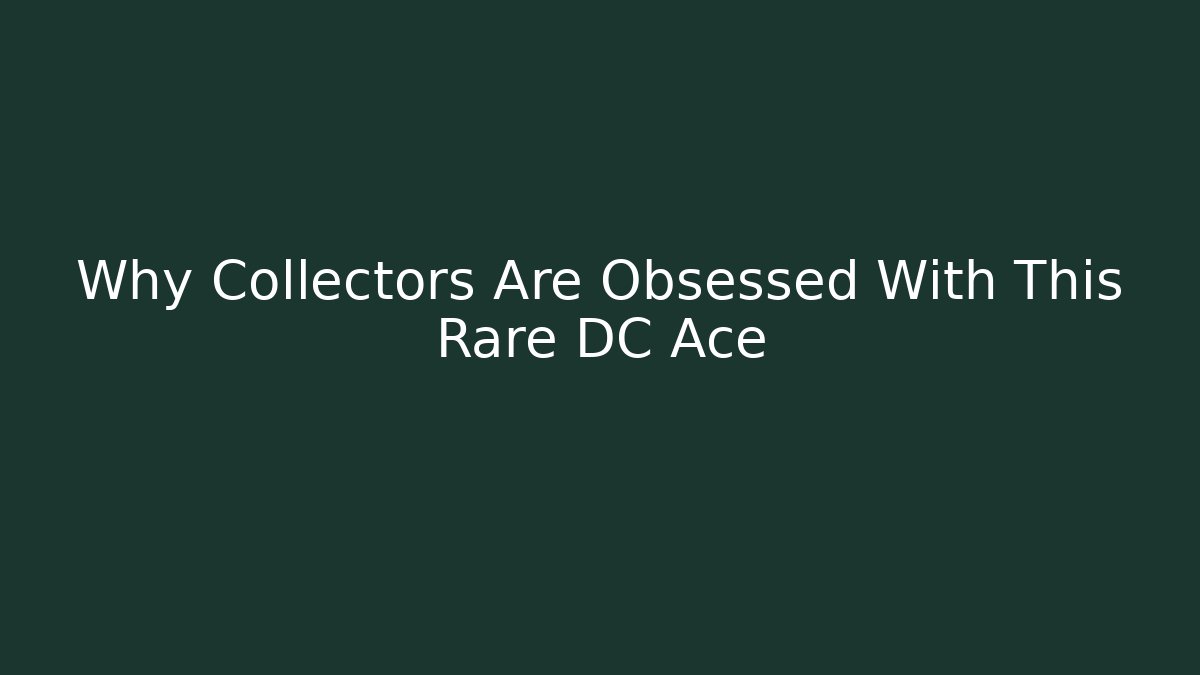 Why Collectors Are Obsessed With This Rare DC Ace