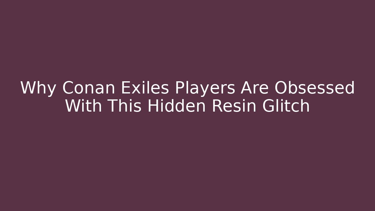 Why Conan Exiles Players Are Obsessed With This Hidden Resin Glitch - Método de Aprovação