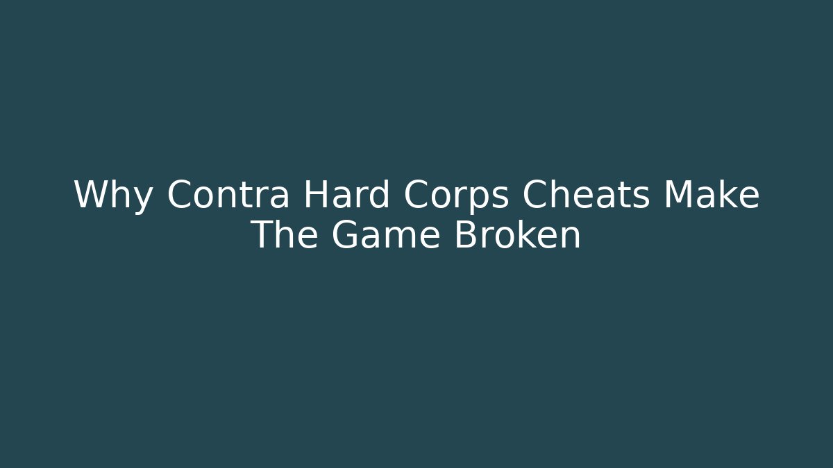 Why Contra Hard Corps Cheats Make The Game Broken - Método de Aprovação