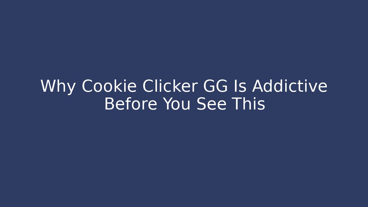 Why Cookie Clicker GG Is Addictive Before You See This - Método de Aprovação