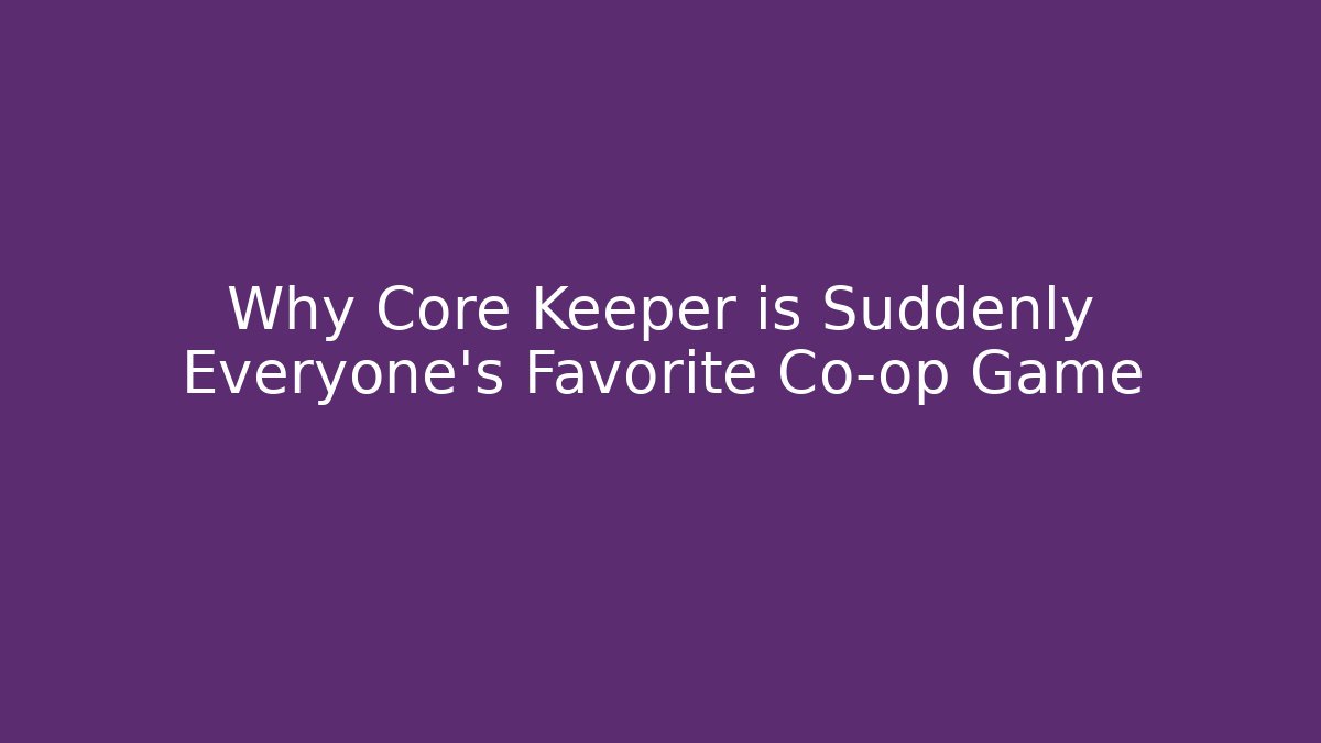 Why Core Keeper is Suddenly Everyone's Favorite Co-op Game
