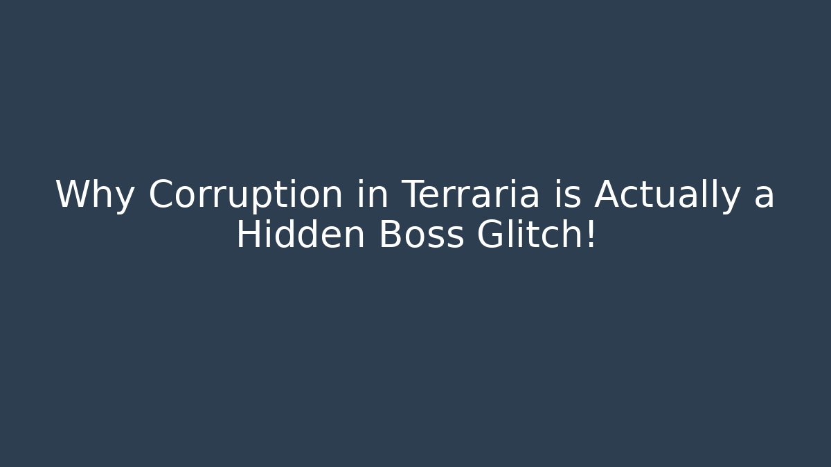 Why Corruption in Terraria is Actually a Hidden Boss Glitch!